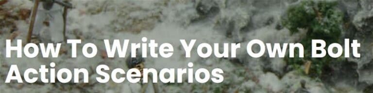 Text reading "How To Write Your Own Bolt Action Scenarios" over a background resembling a blurred landscape or miniature scene, inspired by Warlord Games.