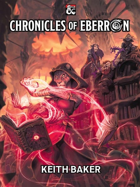 Book cover of "Chronicles of Eberron" by Keith Baker. It shows a fantasy scene with a humanoid cat-like figure in a hood casting a spell from a glowing book. In the background, various other fantastical characters are surrounded by ancient bookshelves and mystical artifacts, perfect for any RPG Supplement.
