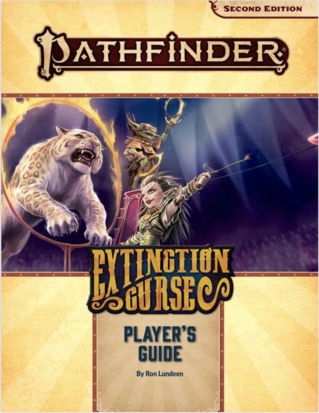 Cover of the "Pathfinder: Extinction Curse Player's Guide." Showcases a circus scene with a fierce white big cat alongside a costumed figure holding a staff in an arena. Text includes the title and author's name, Ron Lundeen.