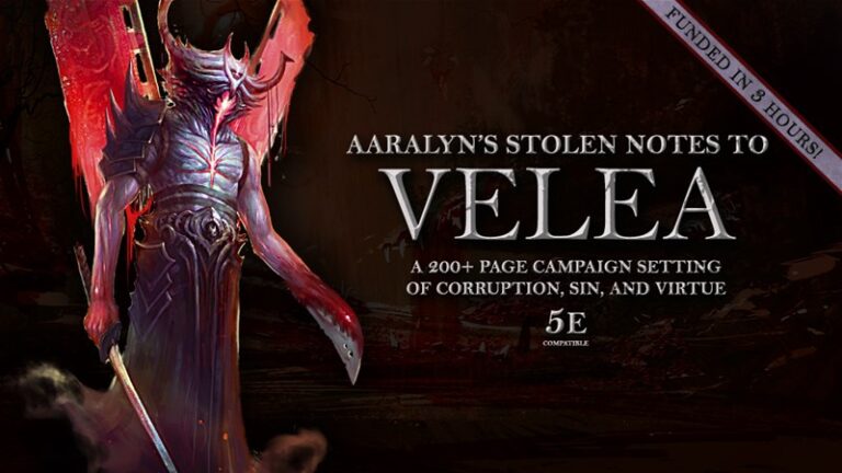 A fantasy-themed book cover titled "Aaralyn's Stolen Notes to Velea," showcases a dark, armored figure with a glowing sword. Text below reads, "A 200+ page RPG setting guide of corruption, sin, and virtue. 5E compatible." A Kickstarter banner proudly states, "Funded in 8 hours!