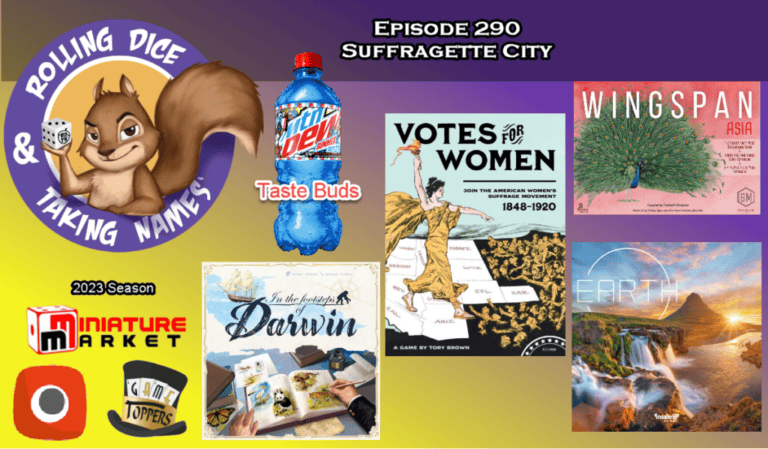 Collage featuring Rolling Dice & Taking Names podcast episode 290 titled "Suffragette City." Includes a squirrel logo, a Mountain Dew Taste Buds bottle, board game covers for Darwin, Wingspan Asia, Votes for Women, and Earth, plus logos for Miniature Market and Game Toppers.