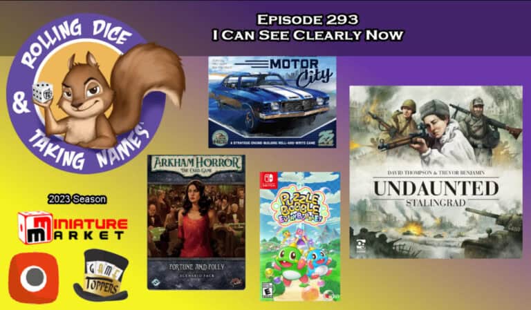 Podcast episode 293 titled "I Can See Clearly Now" by Rolling Dice & Taking Names spices up your listening experience. Featured games: "Motor City," "Arkham Horror: For the King and the People," "Puzzle Bobble," and "Undaunted: Stalingrad." Includes sponsors Miniature Market and Game Toppers.