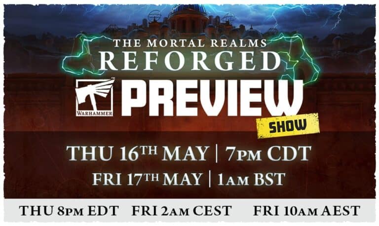 Promotional image for the "The Mortal Realms Reforged" Warhammer Preview show, with dates: Thursday, May 16th at 7 PM CDT, and Friday, May 17th at 1 AM BST. Additional times include Thursday 8 PM EDT, Friday 2 AM CEST, and Friday 10 AM AEST. Don't miss these exciting Warhammer events!