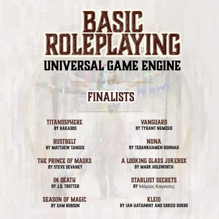 The finalists for the Chaosium Basic Roleplaying Design Challenge feature innovative titles like Titansphere, Rustbelt, The Prince of Masks, In Death, Season of Magic, Vanguard, Nuna, A Looking Glass Jukebox, Starlit Secrets, and Kleio with their respective talented authors.
