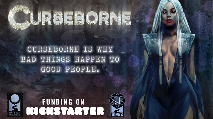 A fantasy-themed image showcases "Curseborne" with the text, "Curseborne is why bad things happen to good people." A mysterious figure with long white hair and a dark outfit looms in the foreground. Logos hint at Kickstarter backing for this new RPG by Onyx Path Publishing.