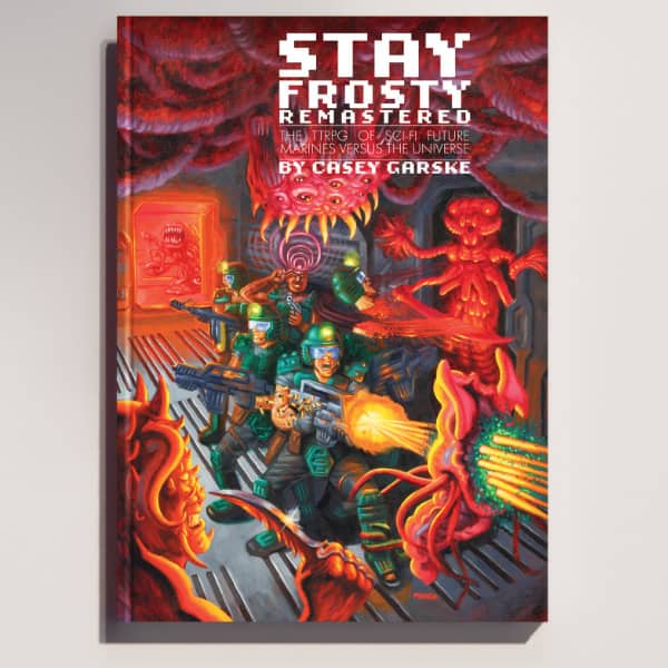 The cover of "Stay Frosty Remastered," a classic Sci-Fi TTRPG, features armed soldiers battling alien creatures amidst fiery destruction. The title and author's name, Casey Garske, are prominently displayed at the top, enticing fans to dive into this epic adventure.